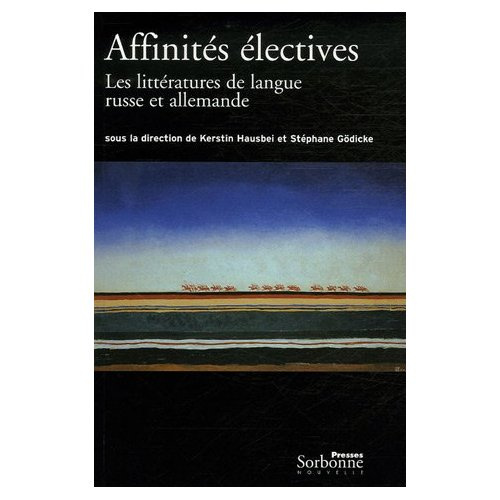 Affinités électives. Les littératures russe et allemande 1880-1940