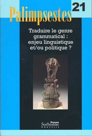 Palimpsestes N° 21 : Traduire le genre grammatical : un enjeu linguistique et/ou politique ?