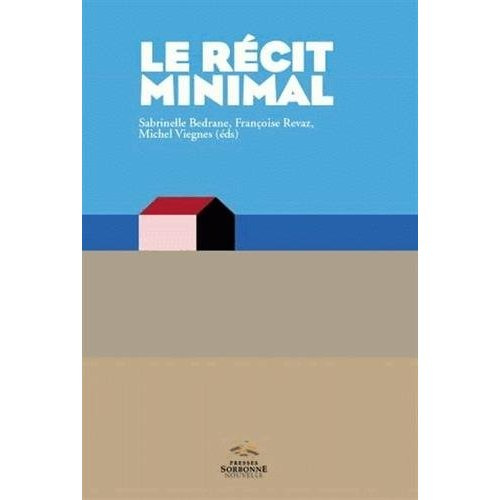 Le récit minimal. Du minime au minimalisme - Littérature, arts, media