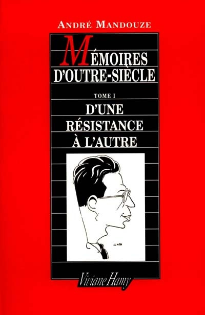 Mémoires d'outre siècle. Tome 1, D'une résistance à l'autre