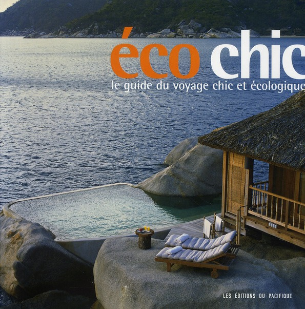 Ecochic. Le guide du voyage chic et écologique