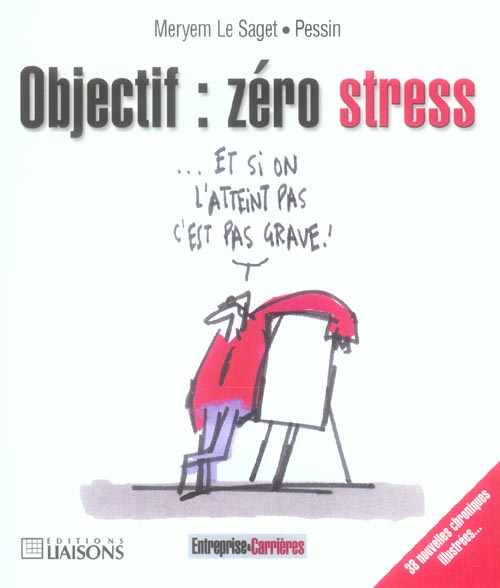 Objectif : zéro stress. 38 Nouvelles chroniques illustrées !