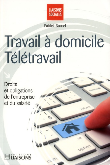 Travail à domicile, télétravail. Droits et obligations de l'entreprise et du salarié