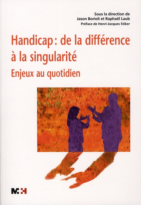 Handicap : de la différence à la singularité. Enjeux au quotidien, avec 1 DVD