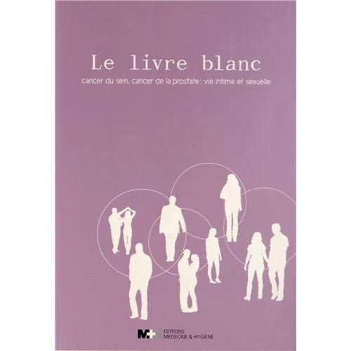 Le livre blanc. Cancer du sein, cancer de la prostate : vie intime et sexuelle