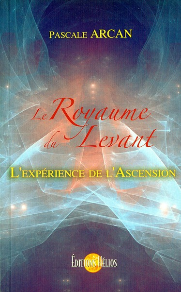 Le Royaume du Levant. Ou L'expérience de l'Ascension