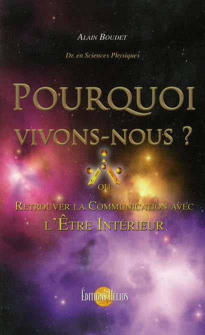 Pourquoi vivons-nous ? Retrouver la communication avec l'Etre intérieur