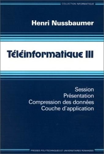 TELEINFORMATIQUE. Tome 3, Session, présentation, compression des données, couche d'application