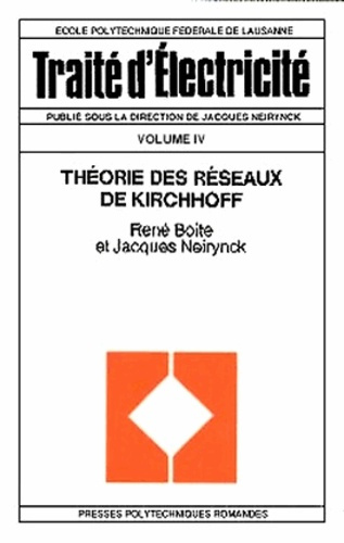 Traité d'électricité. Volume 4, Théorie des réseaux de Kirchhoff, 5e édition