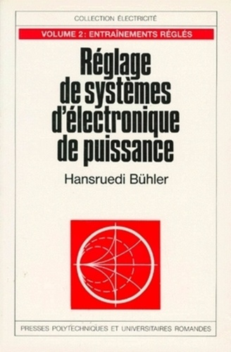 REGLAGE DES SYSTEMES D'ELECTRONIQUE DE PUISSANCE. Tome 2, Entraînements réglés