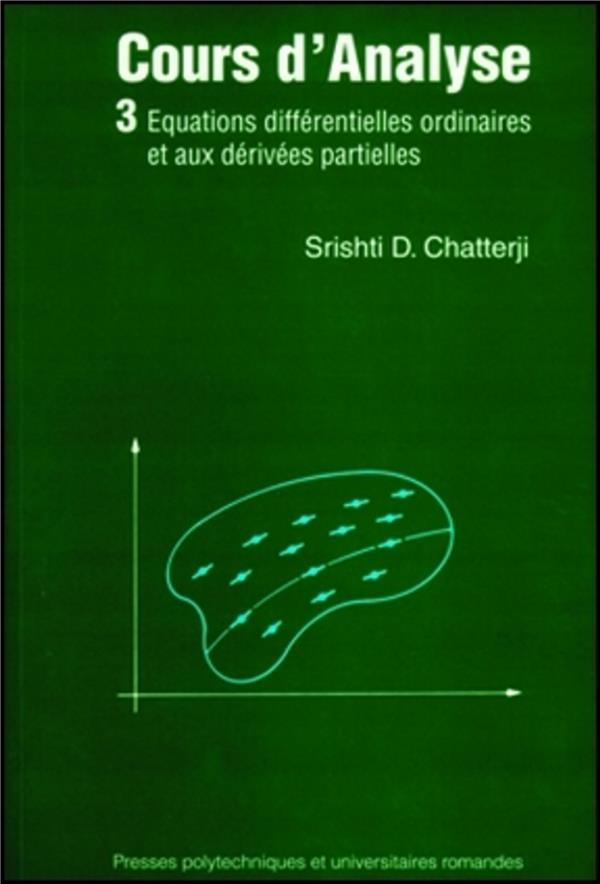Cours d'analyse. Tome 3, Equations différentielles ordinaires et aux dérivées partielles