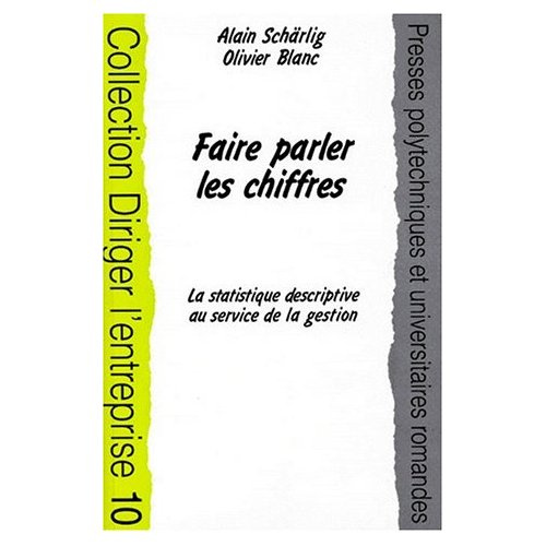 FAIRE PARLER LES CHIFFRES. La statistique déscriptive au service de la gestion