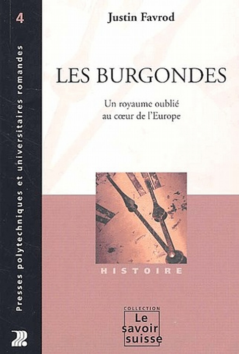 Les Burgondes. Un royaume oublié au coeur de l'Europe