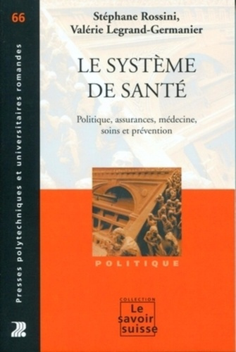 Le système de santé. Politique, assurances, médecine, soins et prévention