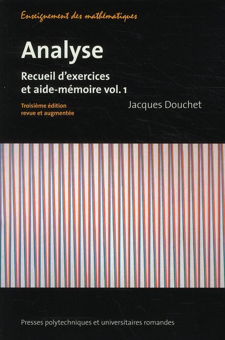 Analyse. Recueil d'exercices et aide-mémoire volume 1, 3e édition revue et augmentée