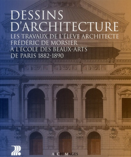 Dessins d'architecture. Les travaux de l'élève architecte Frédéric de Morsier à l'Ecole des Beaux-Ar