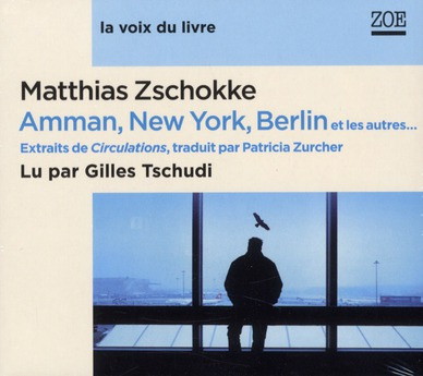 Amman, New York, Berlin et les autres... Extraits de Circulations, 1 CD audio