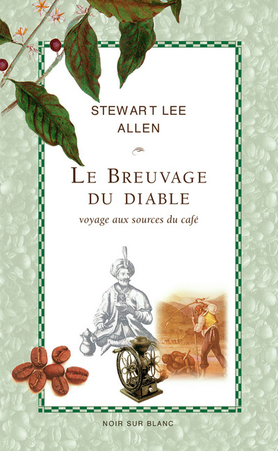 Le breuvage du diable. Voyage aux sources du café