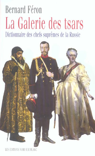 La galerie des Tsars. Dictionnaire des chefs suprêmes de la Russie