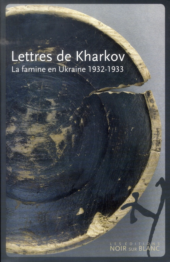 LETTRES DE KHARKOV - LA FAMINE EN UKRAINE : 1932-1933
