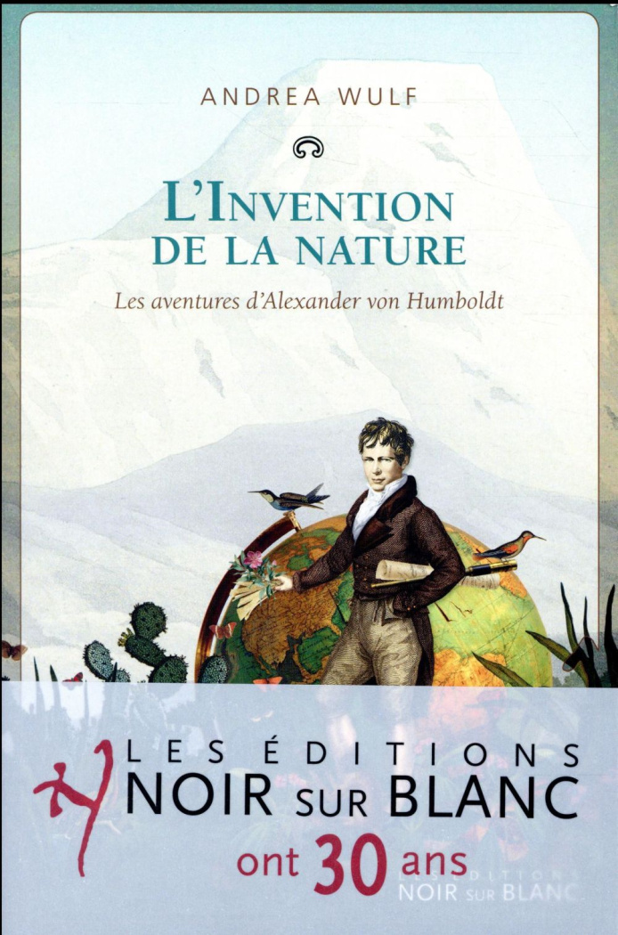 L'invention de la nature. Les aventures d'Alexander Von Humboldt