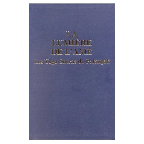 LA LUMIERE DE L'AME LE YOGA SUTRAS DE PATANJALI