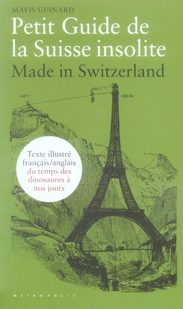 Petit Guide de la Suisse insolite. Made in Switzerland, guide français-anglais illustré du temps des