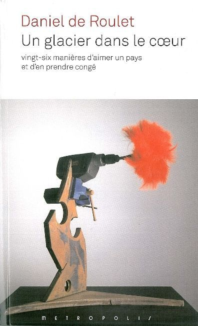 Un glacier dans le coeur. Vingt-six manières d'aimer un pays et d'en prendre congé