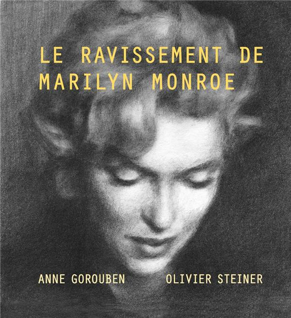 Le Ravissement de Marilyn Monroe. Suivi de "Nous, Marilyn"