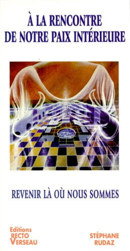 A LA RENCONTRE DE NOTRE PAIX INTERIEURE - REVENIR LA OU NOUS SOMMES