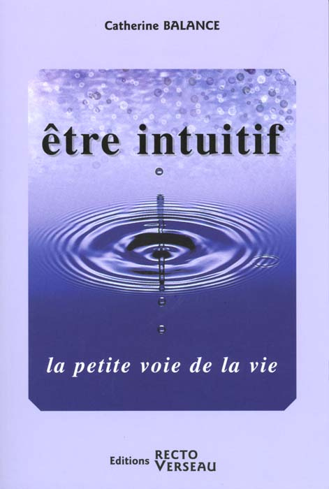 Etre intuitif. La petite voie de la vie