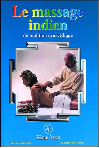 Le massage indien. Selon la Tradition ayurvédique