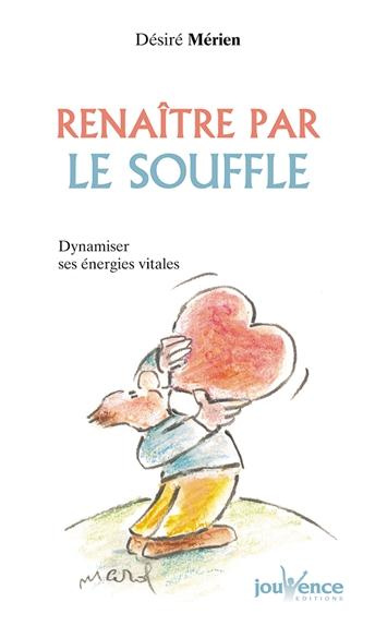 RENAITRE PAR LE SOUFFLE. Dynamiser ses énergies vitales