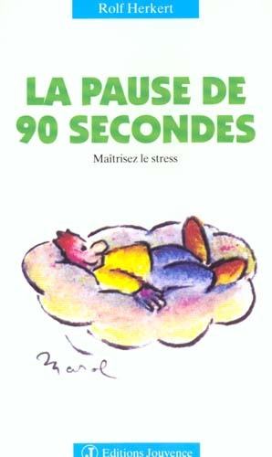 LA PAUSE DE 90 SECONDES. Maîtrisez le stress