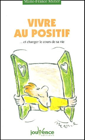 Vivre au positif... et changer le cours de sa vie