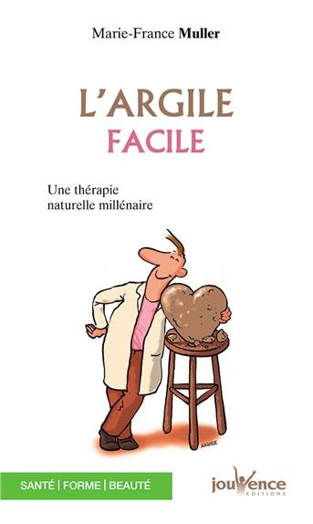 L'ARGILE FACILE. Une thérapie naturelle millénaire