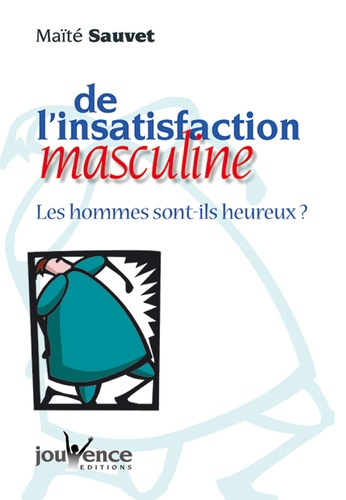 De l'insatisfaction masculine. Les hommes sont-ils heureux ?