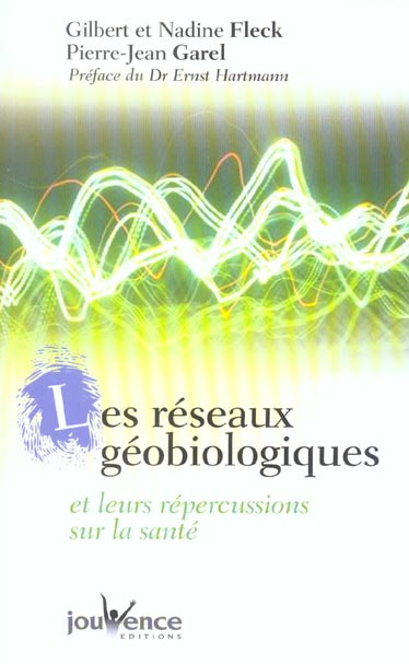 Les réseaux géobiologiques. Et leurs répercussions sur la santé