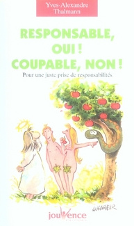 Responsable, oui ! Coupable, non ! Pour une juste prise de responsabilités