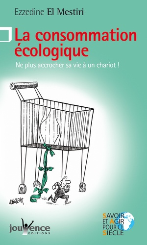 La consommation écologique. Ne plus accrocher sa vie à un chariot !