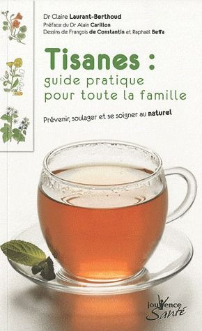 Tisanes : guide pratique pour toute la famille. Prévenir, soulager et se soigner au naturel