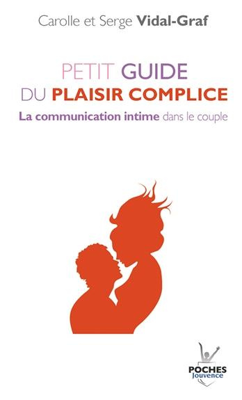 Petit guide du plaisir complice. La communication intime dans le couple