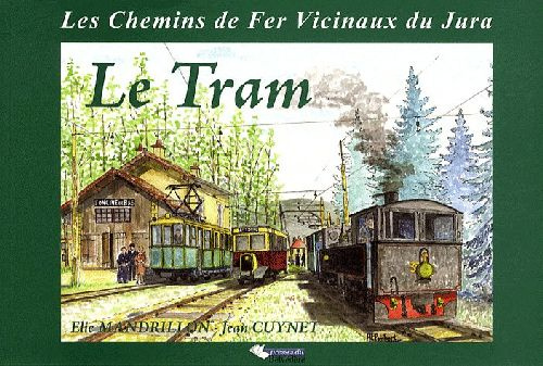 Le Tram. Les Chemins de Fer Vicinaux du Jura
