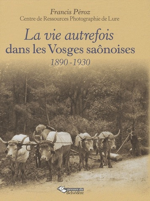 La vie autrefois dans les Vosges saônoises. 1890-1920