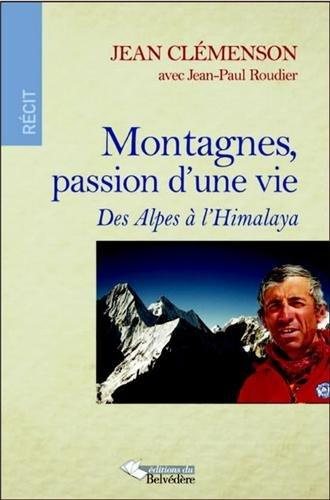 Montagnes, passion d'une vie. Des Alpes à l'Himalaya