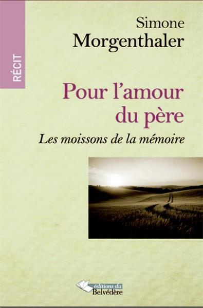 Pour l'amour d'un père. Les moissons de la mémoire