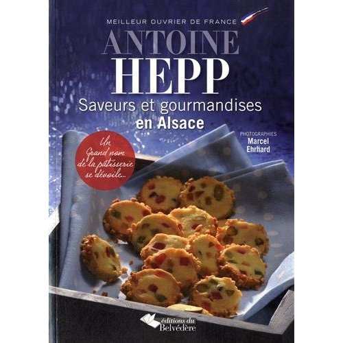 Saveurs et gourmandises en Alsace. Un grand nom de la pâtisserie se dévoile...