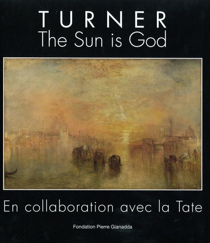 Turner. The Sun is God, Edition bilingue français-anglais