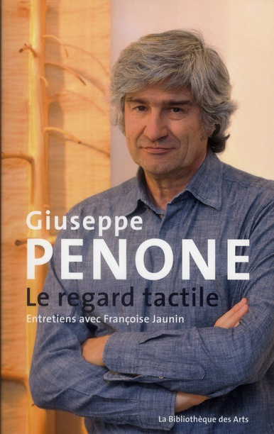 Giuseppe Penone. Le regard tactile