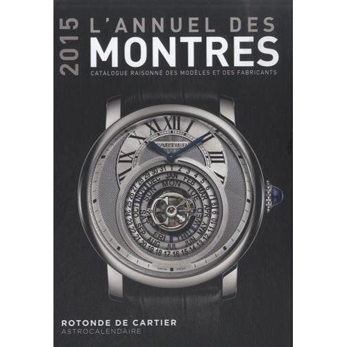 L'annuel des montres. Catalogue raisonné des modèles et des fabricants, Edition 2015